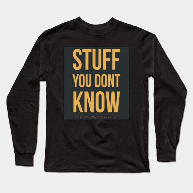 Stuff You Dont Know Long Sleeve T-Shirt by Stuff You Dont Know